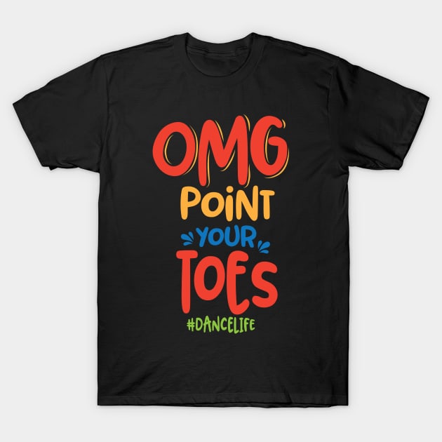 'OMG Point Your Toes #Dance Life' Teacher T-Shirt by ourwackyhome